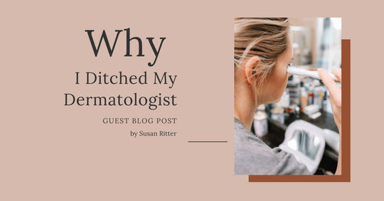 Guest Blog Post by Susan Ritter: Why I Ditched My Dermatologist