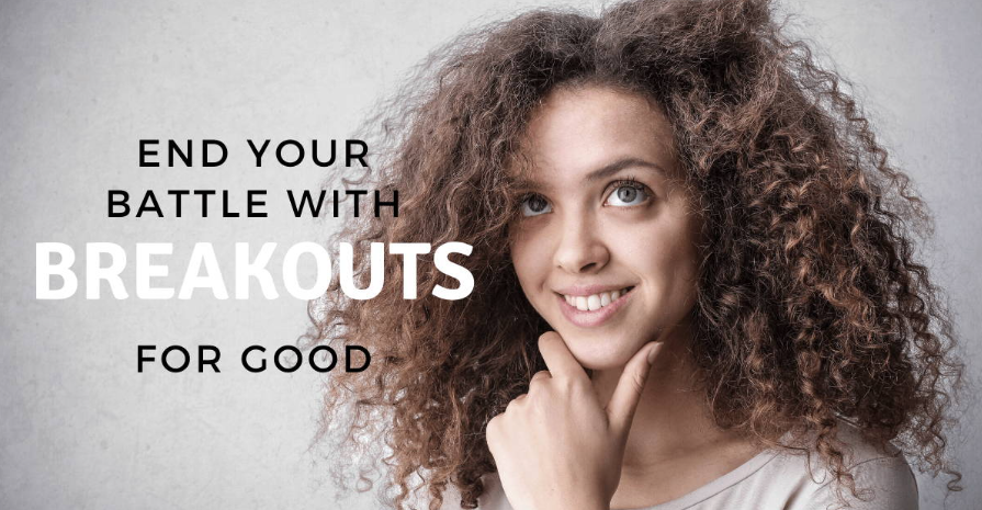 End Your Battle With Breakouts...For Good