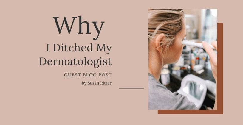 Guest Blog Post by Susan Ritter: Why I Ditched My Dermatologist ...