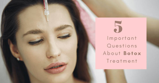 5 Important Questions About Botox Treatment