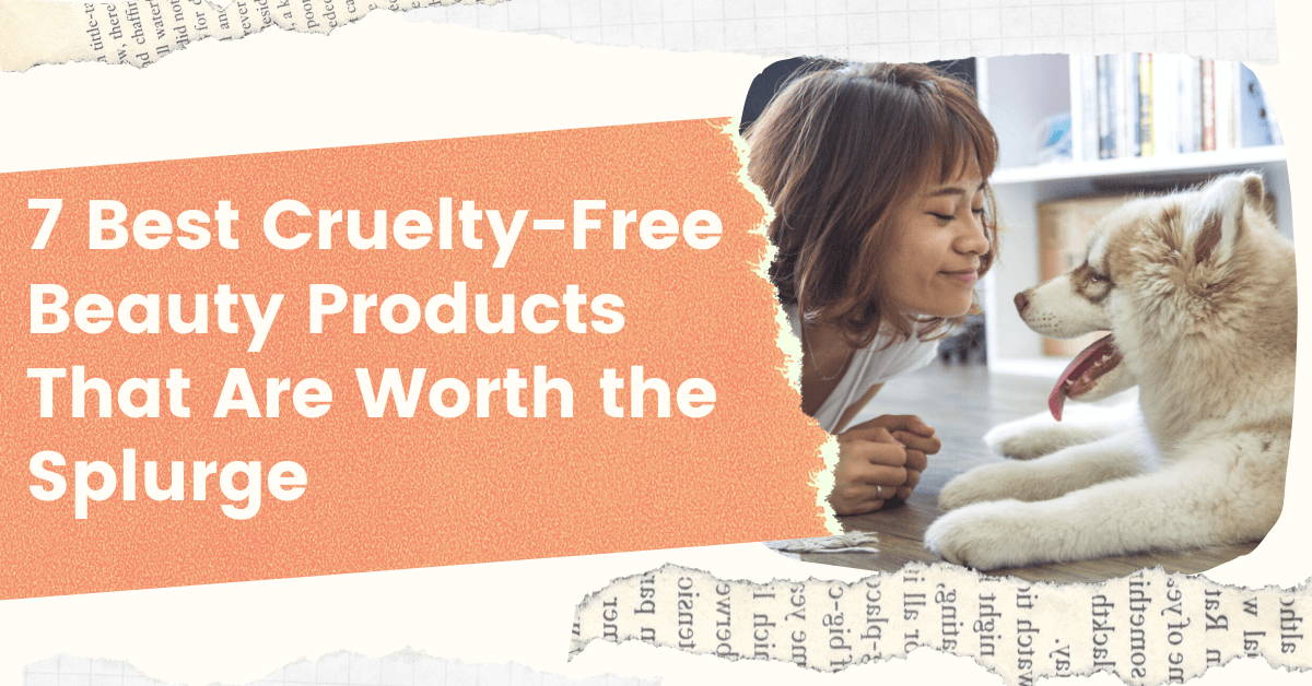 7 Best Cruelty-Free Beauty Products That Are Worth the Splurge